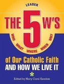 5 W's of Our Catholic Faith L: How We Li: Who, What, Where, When, Why...and How We Live It