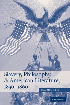 Slavery, Philosophy, and American Literature, 1830 1860 - Lee, Maurice S.