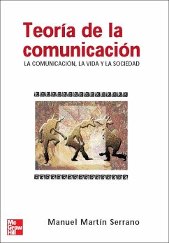 Teoría de la comunicación : la comunicación, la vida y la sociedad - Martín Serrano, Manuel