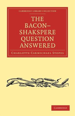 The Bacon-Shakspere Question Answered - Stopes, Charlotte Carmichael