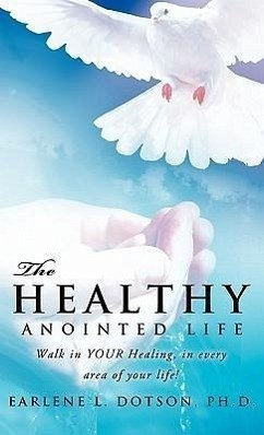 The Healthy Anointed Life - Dotson, Earlene L