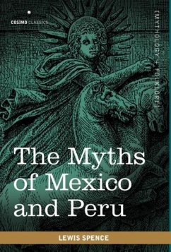 The Myths of Mexico and Peru - Spence, Lewis