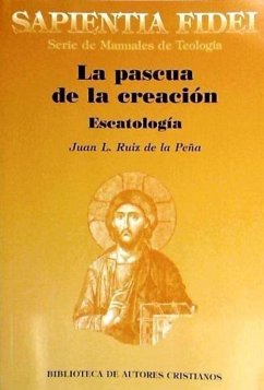 La pascua de la creación : escatología - Ruiz de la Peña, Juan Luis