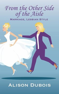 From the Other Side of the Aisle - Marriage, Lesbian Style - Dubois, Alison