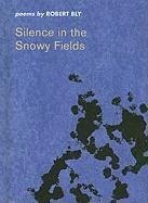 Silence in the Snowy Fields - Bly, Robert