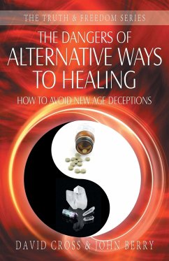The Dangers of Alternative Ways to Healing - Cross, David; Berry, John