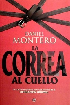 La correa al cuello : un thriller trepidante sobre los secretos de la operación Gürtel - Montero, Daniel