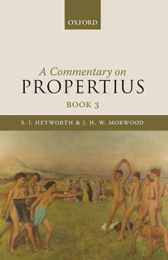 A Commentary on Propertius, Book 3 - Heyworth, S. J.; Morwood, J. H. W.; Propertius, Sextus