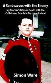Rendezvous with the Enemy: My Brother's Life and Death with the Coldstream Guards in Northern Ireland