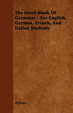 The Hand-Book of Grammar - For English, German, French, and Italian Students - Anon