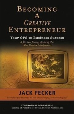 Becoming a Creative Entrepreneur: Your GPS to Business Success: A 50-Year Journey of One of Our Most Creative Entrepreneurs - Fecker, Jack