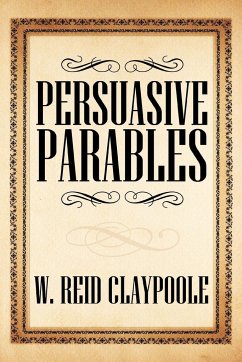 Persuasive Parables - Claypoole, W. Reid