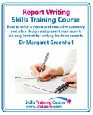 Report Writing Skills Training Course. How to Write a Report and Executive Summary, and Plan, Design and Present Your Report. an Easy Format for Writi