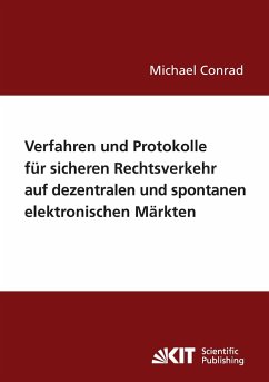 Verfahren und Protokolle für sicheren Rechtsverkehr auf dezentralen und spontanen elektronischen Märkten - Conrad, Michael