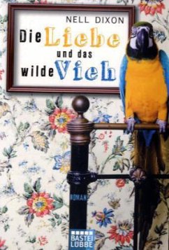 Die Liebe und das wilde Vieh - Dixon, Nell