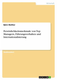 Persönlichkeitsmerkmale von Top Managern, Führungsverhalten und Internationalisierung - Walther, Björn