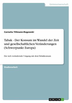 Tabak - Der Konsum im Wandel der Zeit und gesellschaftlichen Veränderungen (Schwerpunkt Europa) - Tillmann-Rogowski, Cornelia