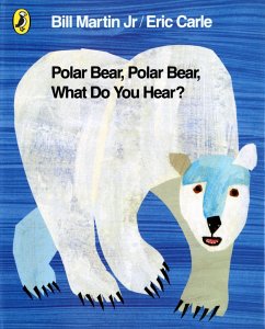 Polar Bear, Polar Bear, What Do You Hear? - Martin Jr, Mr Bill; Carle, Eric