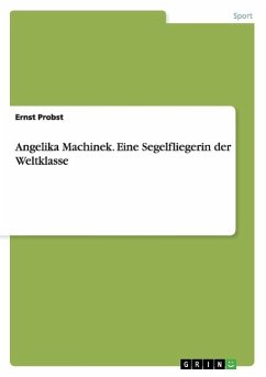 Angelika Machinek. Eine Segelfliegerin der Weltklasse - Probst, Ernst