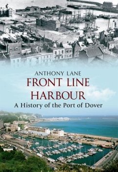Front Line Harbour: A History of the Port of Dover - Lane, Anthony