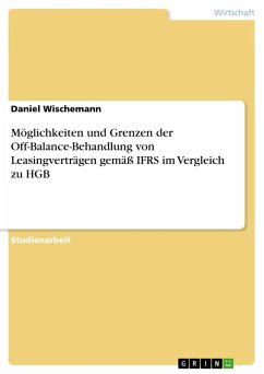 Möglichkeiten und Grenzen der Off-Balance-Behandlung von Leasingverträgen gemäß IFRS im Vergleich zu HGB - Wischemann, Daniel