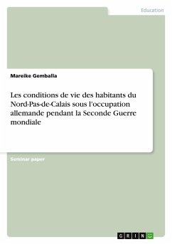 Les conditions de vie des habitants du Nord-Pas-de-Calais sous l'occupation allemande pendant la Seconde Guerre mondiale - Gemballa, Mareike