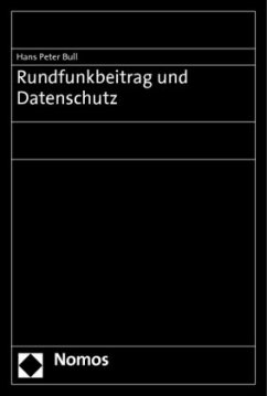 Rundfunkbeitrag und Datenschutz - Bull, Hans P.