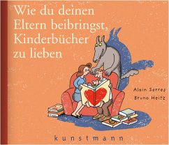 Wie du deinen Eltern beibringst, Kinderbücher zu lieben - Serres, Alain; Heitz, Bruno