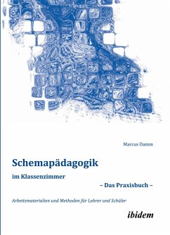 Schemapädagogik im Klassenzimmer ¿ Das Praxisbuch ¿ - Damm, Marcus