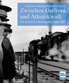 Die Deutsche Reichsbahn 1939-1945 - Knipping, Andreas; Schulz, Reinhard