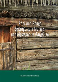 Röbi und Rongg. Beiträge zum Maisäß- und Alpwesen in Gargellen
