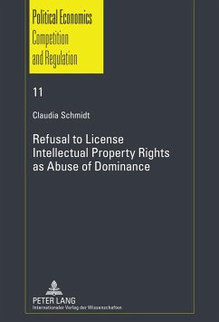 Refusal to License- Intellectual Property Rights as Abuse of Dominance - Schmidt, Claudia
