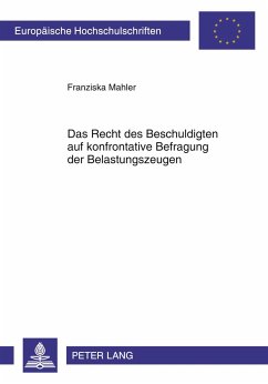 Das Recht des Beschuldigten auf konfrontative Befragung der Belastungszeugen - Mahler, Franziska