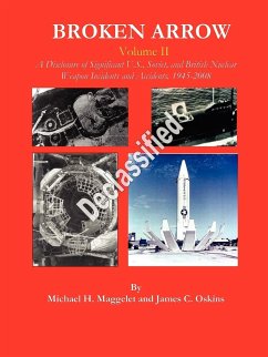 Broken Arrow - Vol II - A Disclosure of U.S., Soviet, and British Nuclear Weapon Incidents and Accidents, 1945-2008 - Maggelet, Michael H.; Oskins, James C.