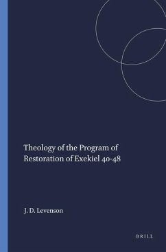 Theology of the Program of Restoration of Exekiel 40-48 - Levenson, Jon Douglas