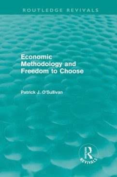 Economic Methodology and Freedom to Choose (Routledge Revivals) - O'Sullivan, Patrick