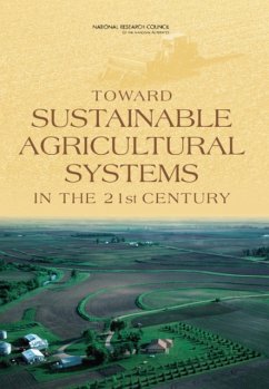 Toward Sustainable Agricultural Systems in the 21st Century - Committee on Twenty-First Century Systems Agriculture; Board on Agriculture and Natural Resources; Division on Earth and Life Studies