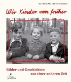 Wir Kinder von früher Bilder und Geschichten aus einer anderen Zeit