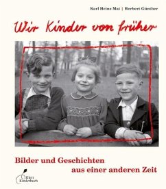 Wir Kinder von früher Bilder und Geschichten aus einer anderen Zeit - Mai, Karl H.;Mai, Karl-Heinz;Günther, Herbert