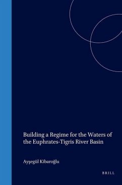 Building a Regime for the Waters of the Euphrates-Tigris River Basin - Kibaroglu, Aysegul