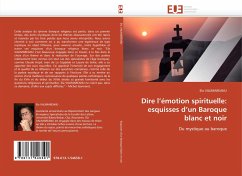 Dire l''émotion spirituelle: esquisses d''un Baroque blanc et noir - VALIMAREANU, Ela