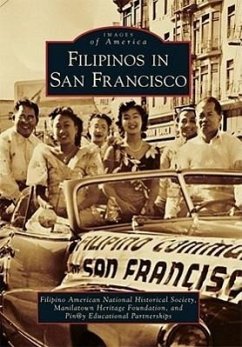 Filipinos in San Francisco - Filipino American National Historical So; Manilatown Heritage Foundation; Pin@y Educational Partnerships