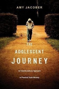 The Adolescent Journey: An Interdisciplinary Approach to Practical Youth Ministry - Jacober, Amy E.