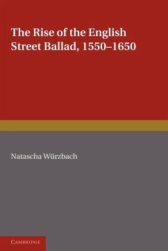 The Rise of the English Street Ballad 1550 1650 - Wurzbach, Natascha; Wrzbach, Natascha