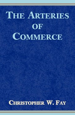The Arteries of Commerce - Fay, Christopher W.