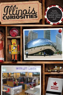 Illinois Curiosities: Quirky Characters, Roadside Oddities & Other Offbeat Stuff - Moreno, Richard