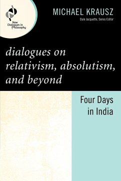 Dialogues on Relativism, Absolutism, and Beyond - Krausz, Michael