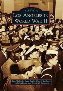 Los Angeles in World War II - Wallach, Ruth; Taube, Dace; Zachary, Claude; McCann, Linda; Roseman, Curtis C