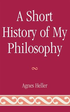 A Short History of My Philosophy - Heller, Agnes