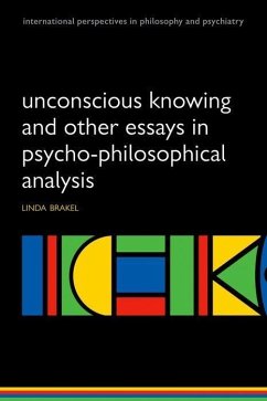 Unconscious Knowing and Other Essays in Psycho-Philosophical Analysis - Brakel, Linda